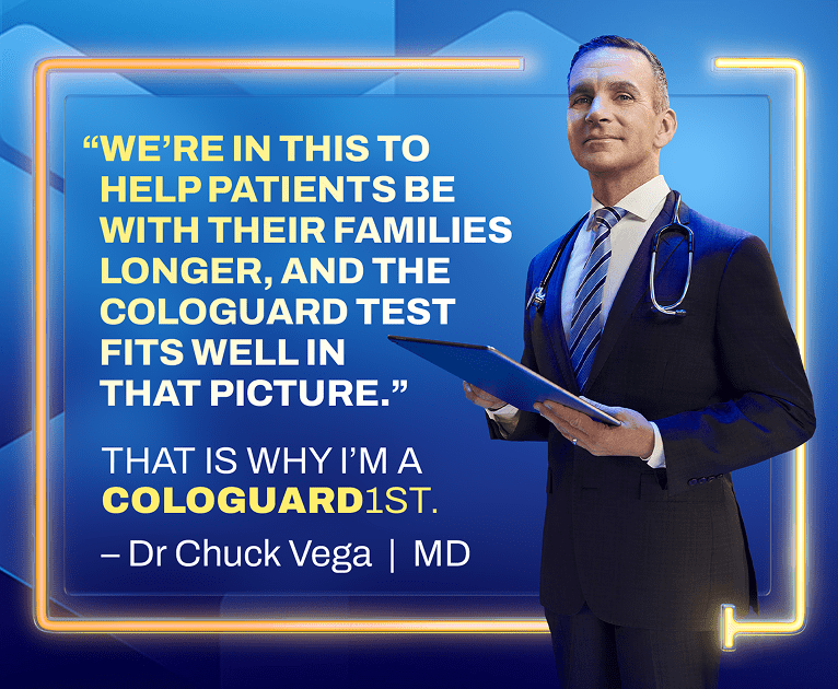 Dr Chuck Vega, MD, with a quote about Cologuard helping patients spend more time with family.
